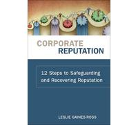 Corporate Reputation: 12 Steps to Safeguarding and Recovering Reputation
