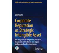 Corporate Reputation as Strategic Intangible Asset: An analysis of management processes, measurement methods and impact on bank and auditors’ ... in Accounting and Business Administration)