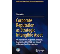 Corporate Reputation as Strategic Intangible Asset: An analysis of management processes, measurement methods and impact on bank and auditors’ ... in Accounting and Business Administration)