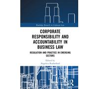 Corporate Responsibility and Accountability in Business Law : Regulation and Practice in Emerging Sectors