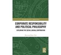 Corporate Responsibility and Political Philosophy: Exploring the Social Liberal Corporation