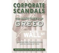 Corporate Scandals, The Many Faces of Greed: The Great Heist, Financial Bubbles, and the Absence of Virtue