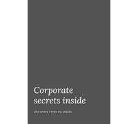 Corporate Secrets Inside - Like Where I Hide MY Snacks: Funny Office Notebook - Perfect for Work, Notes, and Laughs