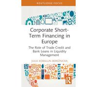 Corporate Short-Term Financing in Europe: The Role of Trade Credit and Bank Loans in Liquidity Management (Routledge Focus on Economics and Finance)