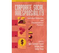 Corporate Social Irresponsibility: Individual Behaviors and Organizational Practices (Contemporary Perspectives in Corporate Social Performance and Policy)