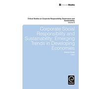 Corporate Social Responsibility and Sustainability: Emerging Trends in Developing Economies: 8 (Critical Studies on Corporate Responsibility, Governance and Sustainability, 8)