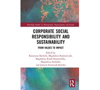 Corporate Social Responsibility and Sustainability: From Values to Impact (Routledge Studies in Management, Organizations and Society)