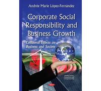 Corporate Social Responsibility & Business Growth: Collateral Effects on Business & Society (Business Issues, Competition and Entrepreneurship)