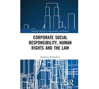 Corporate Social Responsibility, Human Rights and the Law (Routledge Research in Sustainability and Business)