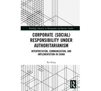 Corporate (Social) Responsibility under Authoritarianism : Interpretation, Communication, and Implementation in China