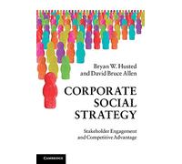 Corporate Social Strategy: Stakeholder Engagement and Competitive Advantage