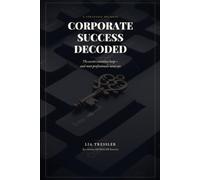 Corporate Success Decoded: Secrets told by a Fortune 500 Global HR Executive