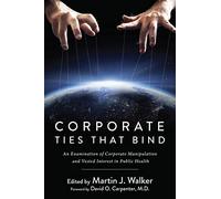 Corporate Ties That Bind: An Examination of Corporate Manipulation and Vested Interest in Public Health