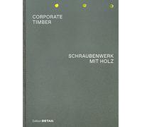 CORPORATE TIMBER. SCHRAUBENWERK MIT HOLZ: Die Grenzen von Laubholz ausloten / Pushing the Limits of Hardwood