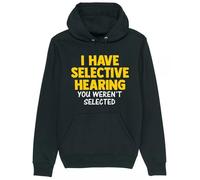 Corporate Togs I Have Selective Hearing You Weren’t Selected Funny Hoodie - Regular Fit Hoodie, Hooded Neckline, Pullover Style Hoodie | Unisex & Men’s Clothing Black
