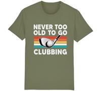 Corporate Togs Never Too Old to Go Clubbing T-Shirt - Golfer Gift Idea, Regular Fit Tee, 100% Cotton, Printed Tee, Short Sleeve, Round Neck T-Shirt | for Unisex Adults Olive Green