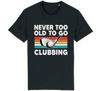 Corporate Togs Never Too Old to Go Clubbing T-Shirt - Golfer Gift Idea, Regular Fit Tee, 100% Cotton, Printed Tee, Short Sleeve, Round Neck T-Shirt | for Unisex Adults Black
