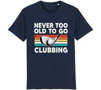Corporate Togs Never Too Old to Go Clubbing T-Shirt - Golfer Gift Idea, Regular Fit Tee, 100% Cotton, Printed Tee, Short Sleeve, Round Neck T-Shirt | for Unisex Adults Navy Blue