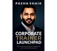 Corporate Trainer Launchpad: The Complete Roadmap to Breaking Into Corporate Training