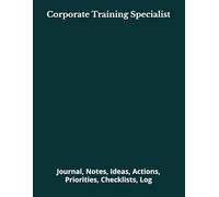 Corporate Training Specialist: Journal, Notes, Ideas, Actions, Priorities, Checklists, Log | Tool for Daily Goal Setting Tracker | Time Management | ... | Project Office Book Gifts for Meetings