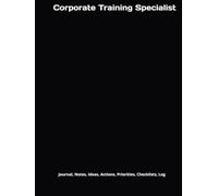 Corporate Training Specialist: Journal, Notes, Ideas, Actions, Priorities, Checklists, Log | Tool for Daily Goal Setting Tracker | Time Management | ... | Project Office Book Gifts for Meetings