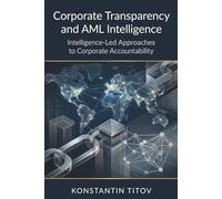Corporate Transparency and AML Intelligence: Corporate Transparency and AML Intelligence: 3 (U.S. AML Regulatory Intelligence)