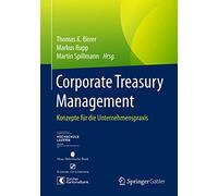 Corporate Treasury Management: Konzepte für die Unternehmenspraxis