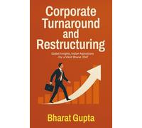 Corporate Turnaround and Restructuring: Global Insights, Indian Aspirations - For a Viksit Bharat 2047