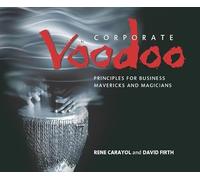 Corporate Voodoo: Business Principles for Mavericks and Magicians