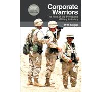 Corporate Warriors: The Rise of the Privatized Military Industry (Cornell Studies in Security Affairs)