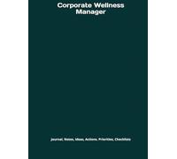 Corporate Wellness Manager: Journal, Notes, Ideas, Actions. Priorities, Checklists, Log Hardcover Tool for Daily GoalTracking Planner | Time ... for Meetings Productivity to do list book
