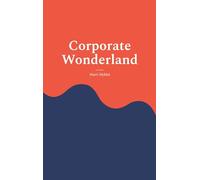 Corporate Wonderland: Thriving in the Corporate World While Staying True to You