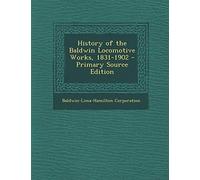 Corporation - History of the Baldwin Locomotive Works 1831-1902 - New - X555z