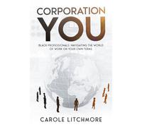 Corporation You: Black Professionals, Navigating the world of work of your own terms