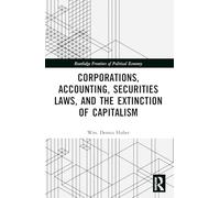 Corporations, Accounting, Securities Laws, and the Extinction of Capitalism (Routledge Frontiers of Political Economy)