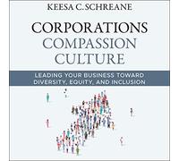 Corporations Compassion Culture: Leading Your Business toward Diversity, Equity, and Inclusion