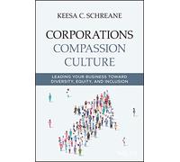 Corporations Compassion Culture: Leading Your Business toward Diversity, Equity, and Inclusion