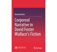 Corporeal Narrative in David Foster Wallace’s Fiction