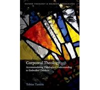 Corporeal Theology: Accommodating Theological Understanding to Embodied Thinkers (Oxford Theology and Religion Monographs)