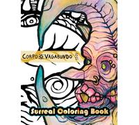 Corpo's Surreality: A Surreal Coloring Book - 41 Strange Creatures, Organic Forms, and Dreamlike Art for Adults