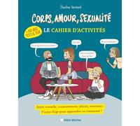 Corps, amour, sexualité - Le cahier d'activités (+ 150 quiz, tests et jeux): Y'a pas d'âge pour apprendre en s'amusant ! + 150 Quiz, tests et jeux