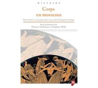 Corps en morceaux: Démembrer et recomposer les corps dans l'Antiquité classique