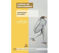 Corps en mouvement: Anthropologie du sensible: Circulations de la parole et relations aux invisibles (Investigations d'Anthropologie Prospective)