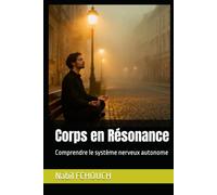 Corps en Résonance: Comprendre le système nerveux autonome (CORPS ET CONSCIENCE)