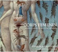 Corps Femenin: L'Avant-Garde De Jean Duc De Berry by Ferrara Ensemble (2010) Audio CD