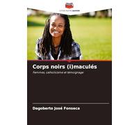 Corps noirs (i)maculés: Femmes, catholicisme et témoignage