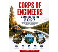 Corps of Engineers Camping Guide 2027: A State-by-State Directory of COE Campgrounds, RV Sites, Tent Camping, Lakes, Reservations, Amenities & Travel Planning