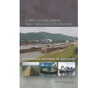 Corps of Engineers Water Resources Infrastructure : Deterioration, Investment, or Divestment?