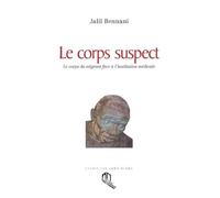 CORPS SUSPECT LE LE CORPS: Le corps du migrant face à l'institution médicale