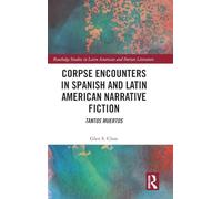 Corpse Encounters in Spanish and Latin American Narrative Fiction: Tantos muertos (Routledge Studies in Latin American and Iberian Literature)